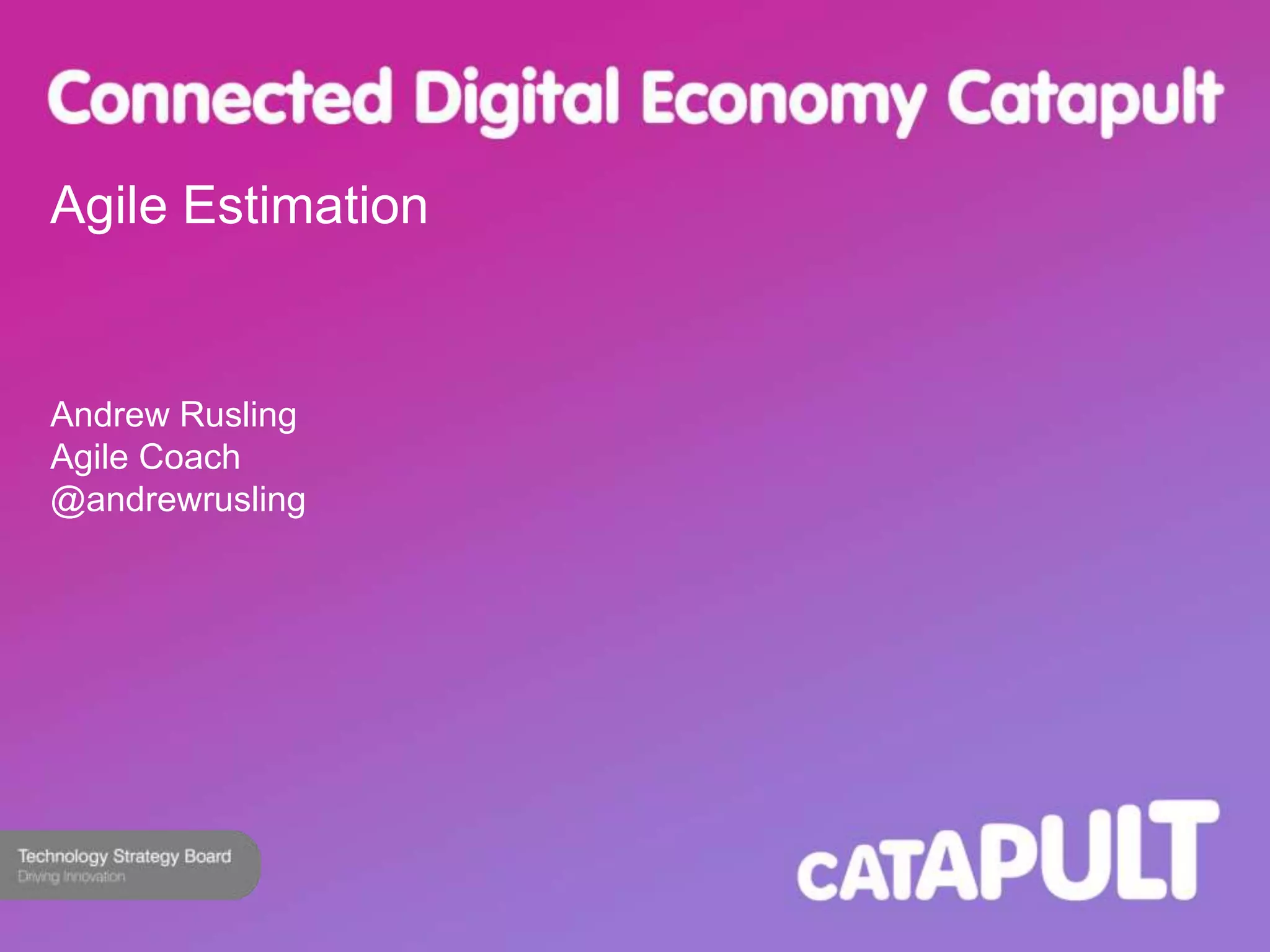 Agile Estimation 
Andrew Rusling 
Agile Coach 
@andrewrusling 
 