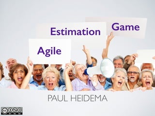 Agile
Estimation Game
PAUL HEIDEMA
 