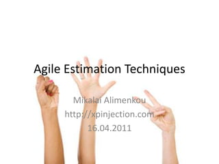 Agile Estimation Techniques Mikalai Alimenkou http://xpinjection.com 16.04.2011 