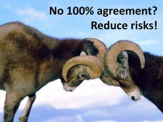 No 100% agreement?Reduce risks!