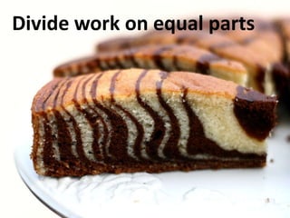 Divide work on equal parts 