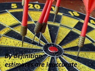 By definition estimates are inaccurate