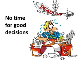 No timefor gooddecisions