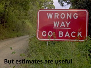But estimates are useful