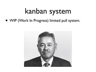 kanban system
• WIP (Work In Progress) limited pull system.
 