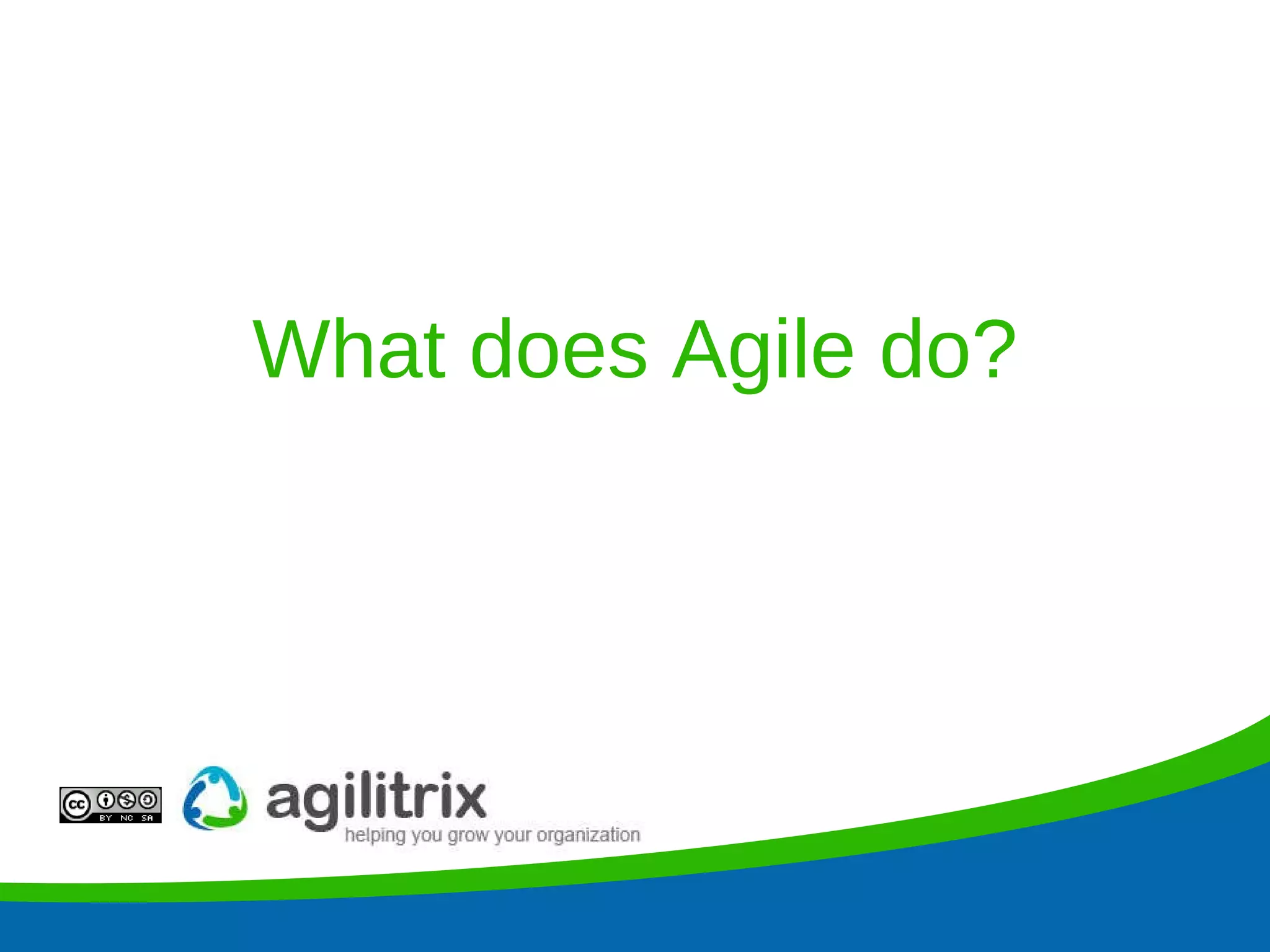 What does Agile do? 