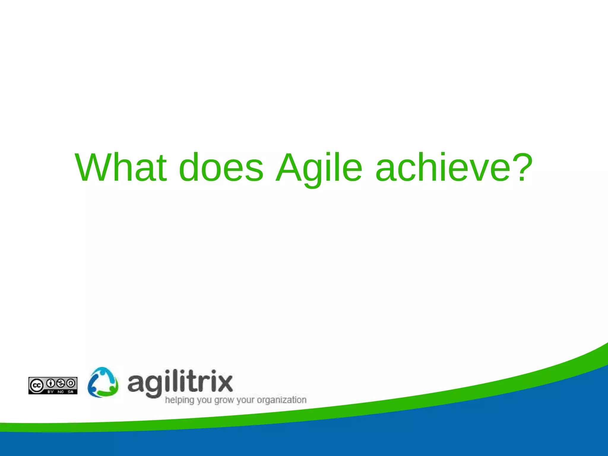 What does Agile achieve? 