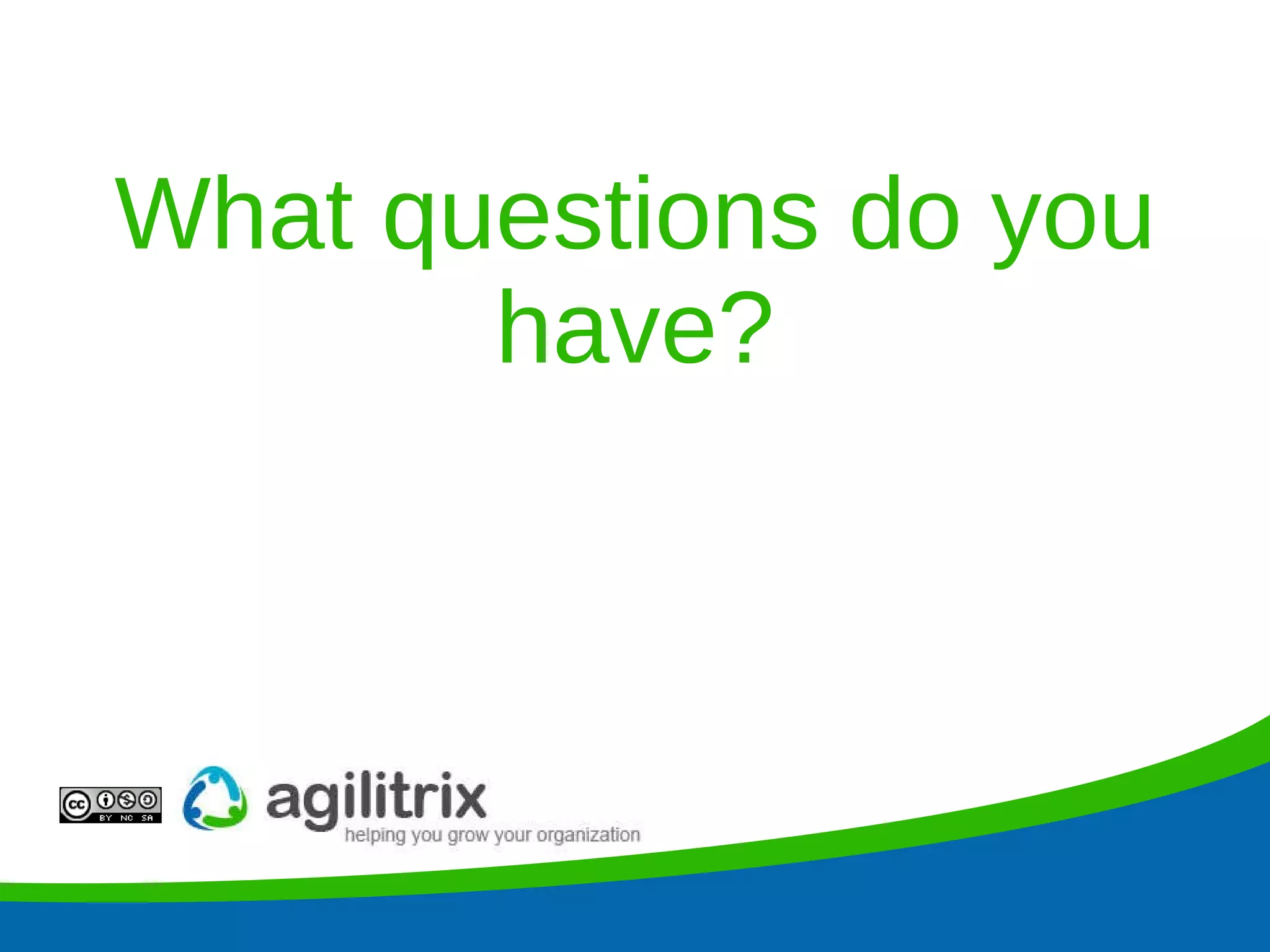 What questions do you have? 