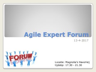 Agile Expert Forum
13-4-2017
Locatie: Magnolia’s Haverleij
tijdstip: 17.30 - 21.30
 