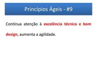 Princípios Ágeis - #9

Contínua atenção à excelência técnica e bom

design, aumenta a agilidade.
 