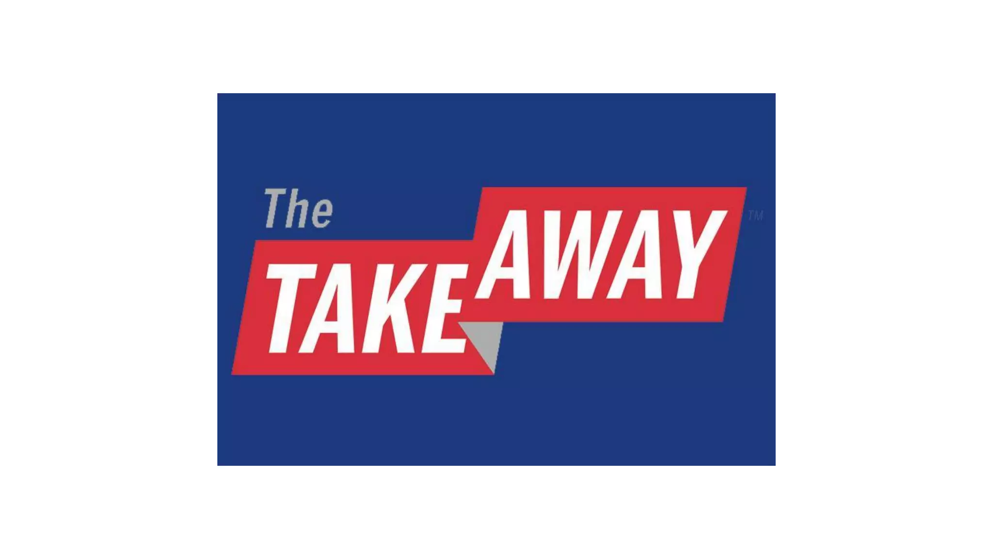 THE TAKEAWAY
 