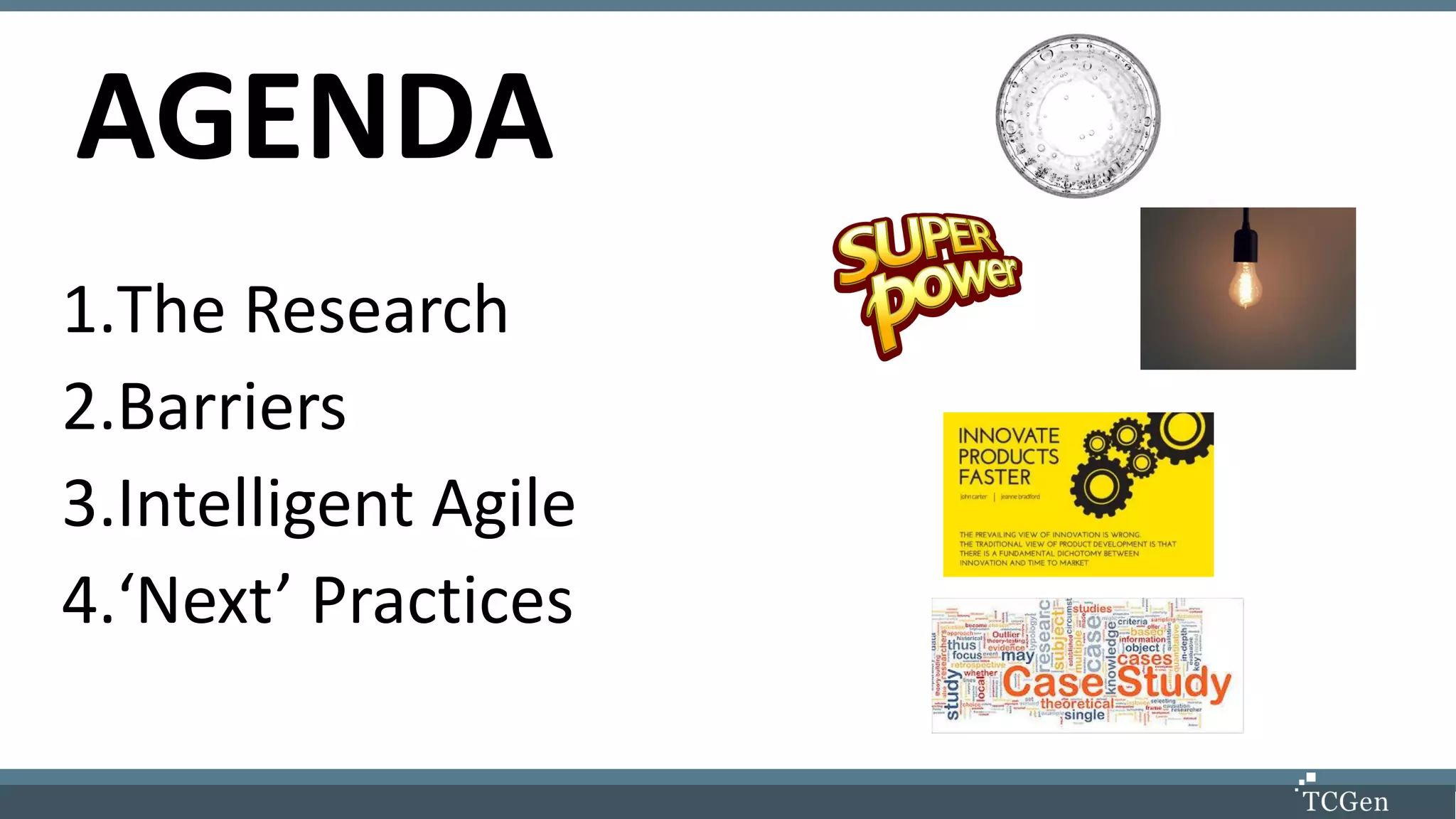 AGENDA
1.The Research
2.Barriers
3.Intelligent Agile
4.‘Next’ Practices
 