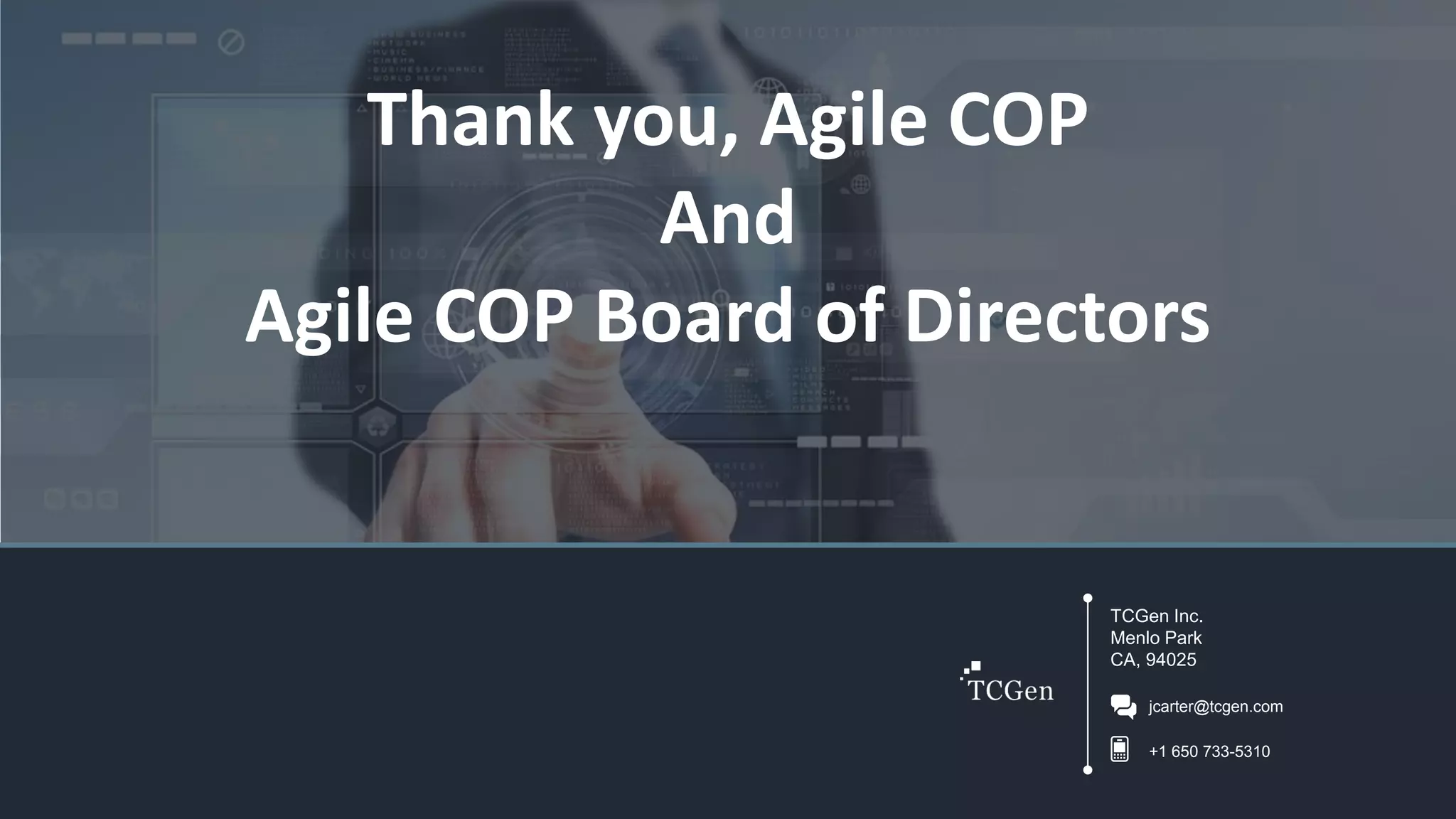 TCGen Inc.
Menlo Park
CA, 94025
jcarter@tcgen.com
+1 650 733-5310
Thank you, Agile COP
And
Agile COP Board of Directors
 