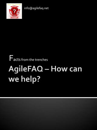 AgileFAQ – How can we help? Facts from the trenches 