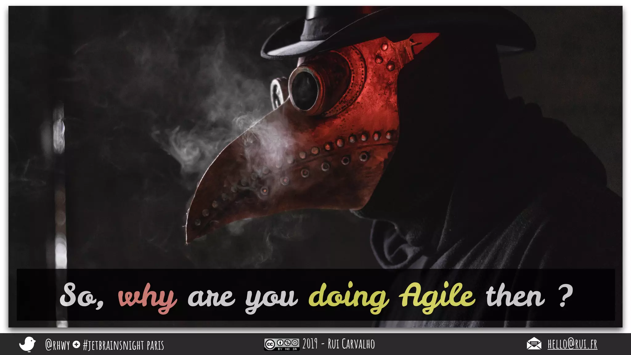 @rhwy #jetbrainsnight paris 2019 - Rui Carvalho hello@rui.fr
So, why are you doing Agile then ?
 