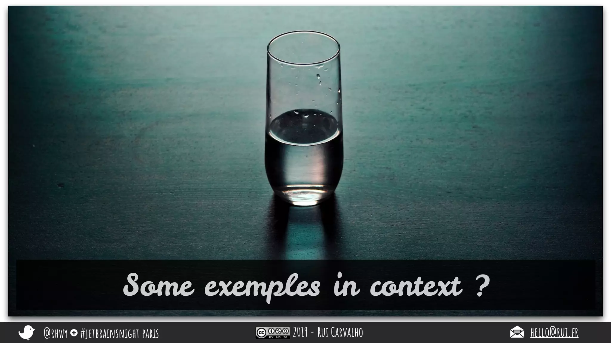 @rhwy #jetbrainsnight paris 2019 - Rui Carvalho hello@rui.fr
Some exemples in context ?
 