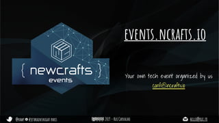 @rhwy #jetbrainsnight paris 2019 - Rui Carvalho hello@rui.fr
events.ncrafts.io
Your own tech event organized by us
conf@ncrafts.io
 