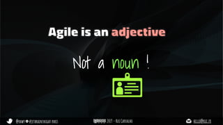@rhwy #jetbrainsnight paris 2019 - Rui Carvalho hello@rui.fr
Agile is an adjective
Not a noun !
 