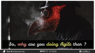 @rhwy #jetbrainsnight paris 2019 - Rui Carvalho hello@rui.fr
So, why are you doing Agile then ?
 
