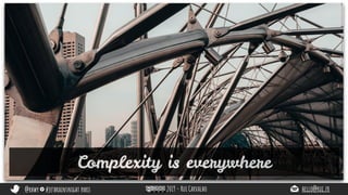@rhwy #jetbrainsnight paris 2019 - Rui Carvalho hello@rui.fr
Complexity is everywhere
 