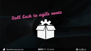 @rhwy #jetbrainsnight paris 2019 - Rui Carvalho hello@rui.fr
Roll back to agile roots
 