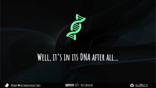 @rhwy #jetbrainsnight paris 2019 - Rui Carvalho hello@rui.fr
Well, it’s in its DNA after all…
 