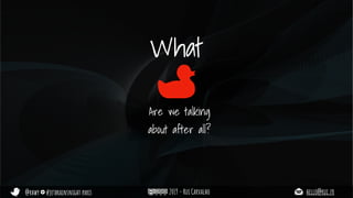 @rhwy #jetbrainsnight paris 2019 - Rui Carvalho hello@rui.fr
What
Are we talking
about after all?
 