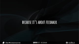 @rhwy #jetbrainsnight paris 2019 - Rui Carvalho hello@rui.fr
because it’s about feedback
 