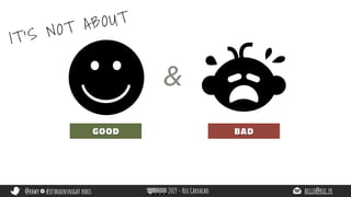 @rhwy #jetbrainsnight paris 2019 - Rui Carvalho hello@rui.fr
BAD
IT’S NOT ABOUT
&
GOOD
 