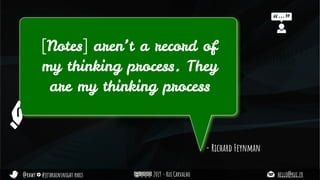 @rhwy #jetbrainsnight paris 2019 - Rui Carvalho hello@rui.fr
- Richard Feynman
[Notes] aren’t a record of
my thinking process. They
are my thinking process
 