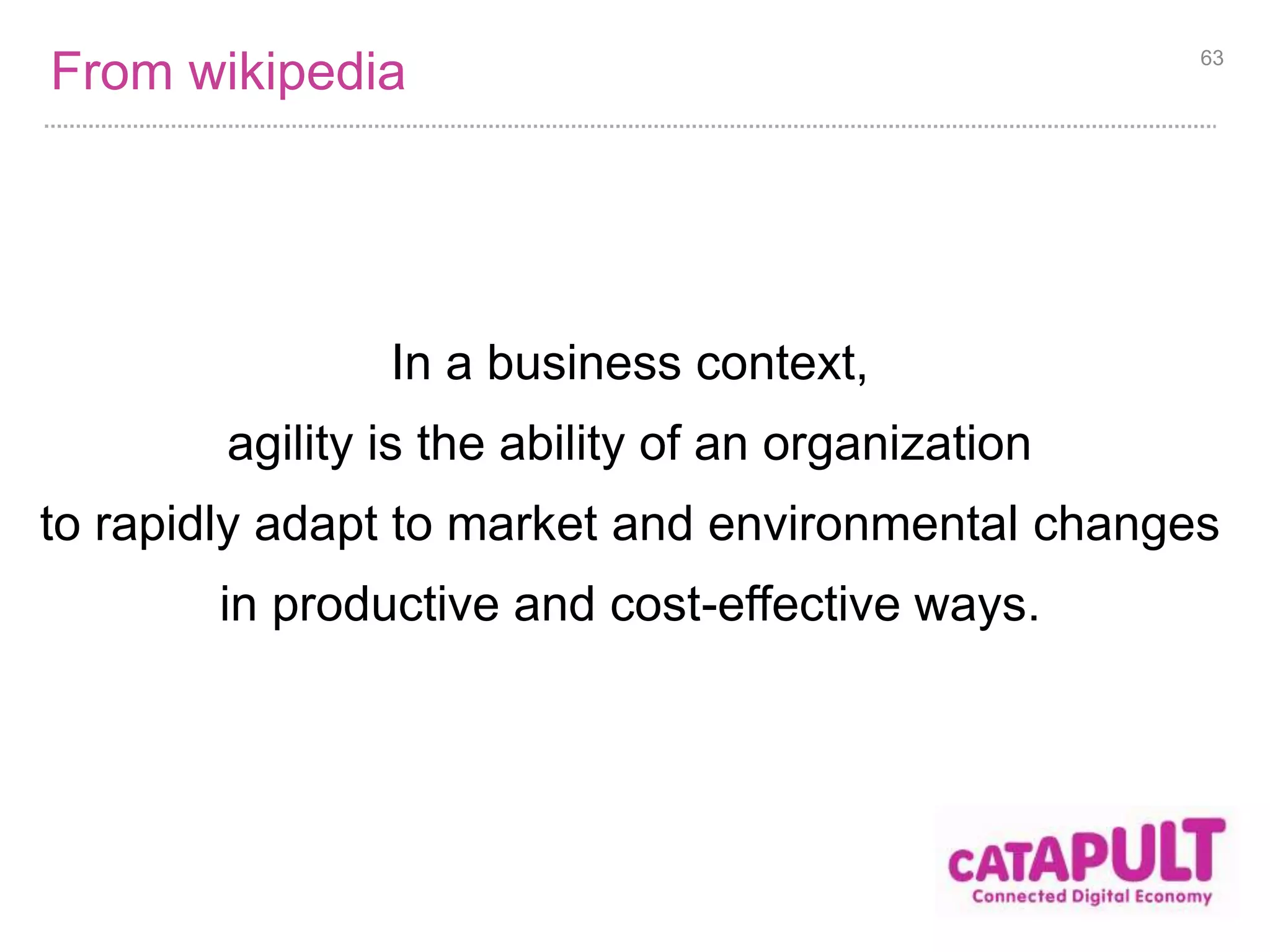 The agile enterprise is an extension of business agility, 
referring to an organization that utilizes key principles of 
complex adaptive systems and complexity science 
to achieve success 
https://www.flickr.com/photos/44534236@N00/ 
 