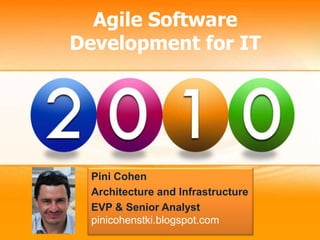 Agile Software Development for IT Pini Cohen Architecture and Infrastructure EVP & Senior Analyst pinicohenstki.blogspot.com 
