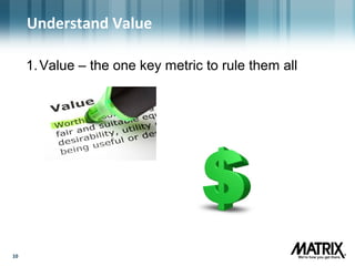 1010
Understand Value
1.Value – the one key metric to rule them all
 