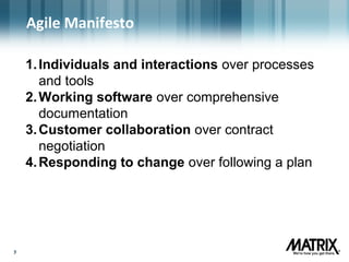 77
Agile Manifesto
1.Individuals and interactions over processes
and tools
2.Working software over comprehensive
documentation
3.Customer collaboration over contract
negotiation
4.Responding to change over following a plan
 