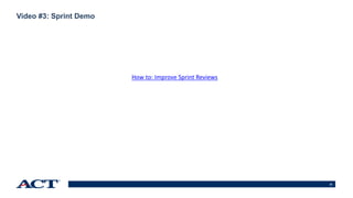 22
Video #3: Sprint Demo
How to: Improve Sprint Reviews
 