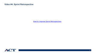 24
Video #4: Sprint Retrospective
How to: Improve Sprint Retrospectives
 