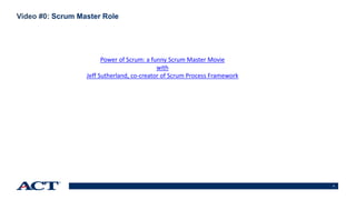 5
Video #0: Scrum Master Role
Power of Scrum: a funny Scrum Master Movie
with
Jeff Sutherland, co-creator of Scrum Process Framework
 