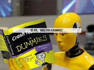 DE AHÍ… “AGILE for SCRUMMIES”
 