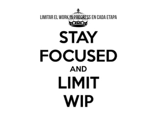 limitar el work in progress en cada etapa
 