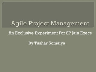 An Exclusive Experiment For SP Jain Execs
By Tushar Somaiya

 