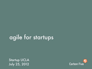 agile for startups


Startup UCLA
July 25, 2012
 