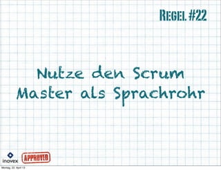 Nutze den Scrum
Master als Sprachrohr
Regel#22
 