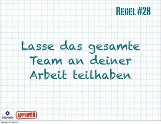 Lasse das gesamte
Team an deiner
Arbeit teilhaben
Regel#28
 