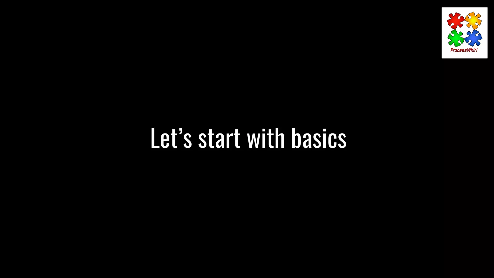 Let’s start with basics
 