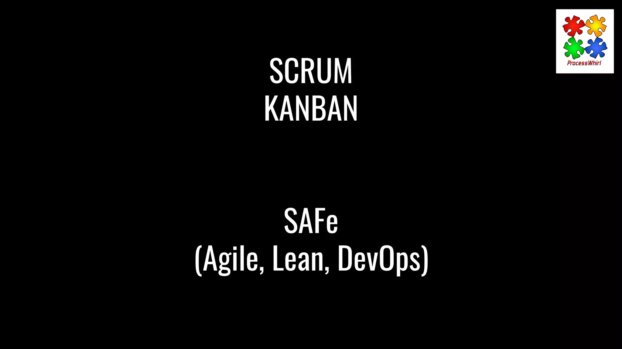 SCRUM
KANBAN
SAFe
(Agile, Lean, DevOps)
 
