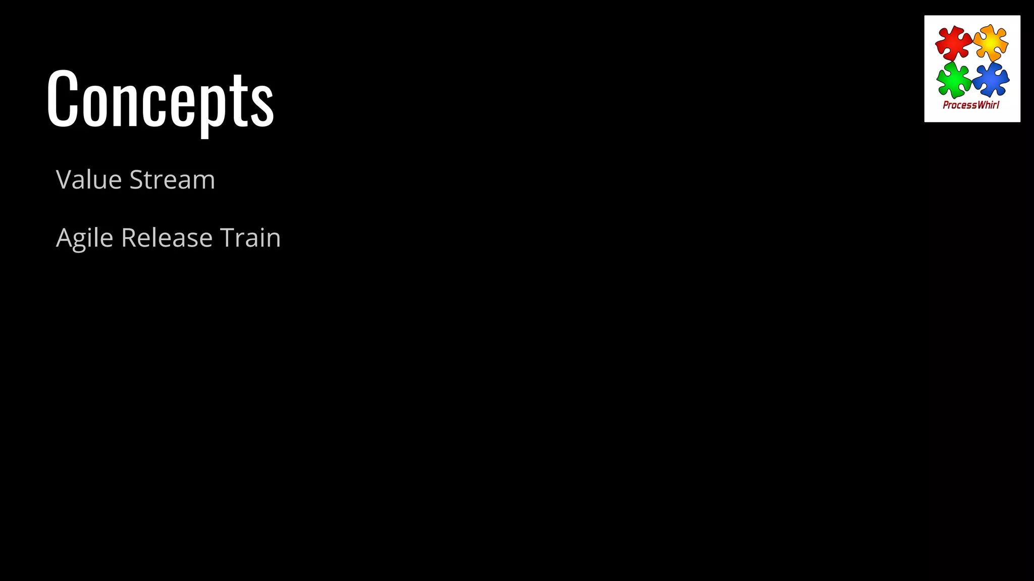 Concepts
Value Stream
Agile Release Train
 