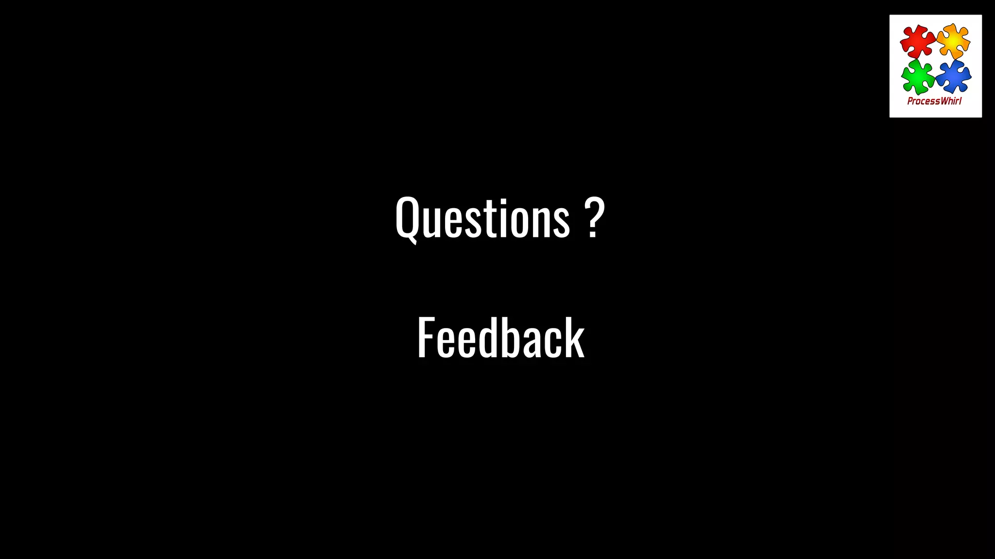 Questions ?
Feedback
 