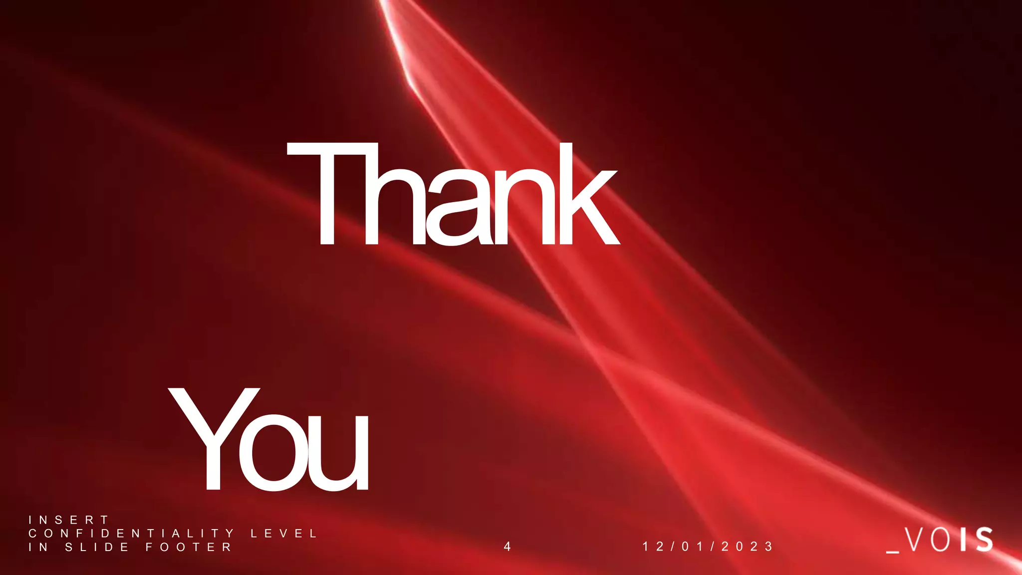 Orange Restricted
1 2 / 0 1 / 2 0 2 3
I N S E R T
C O N F I D E N T I A L I T Y L E V E L
I N S L I D E F O O T E R 4
Thank
You
 