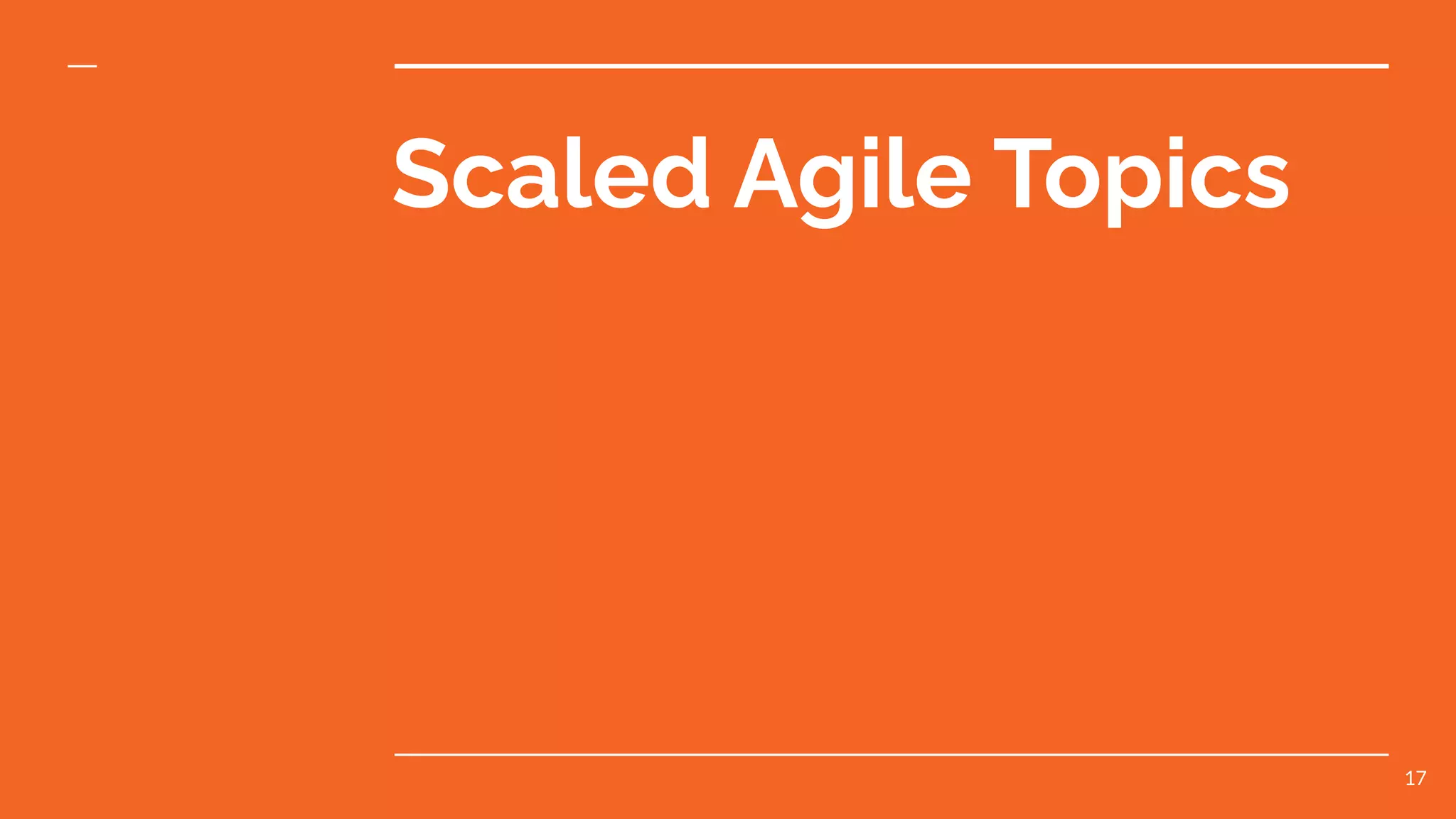 Scaled Agile Topics
17
 