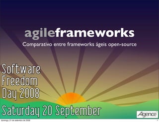 agileframeworks
                      Comparativo entre frameworks ágeis open-source




domingo, 21 de setembro de 2008                                        1
 